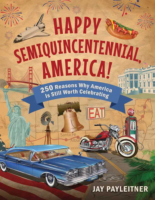 Happy Semiquincentennial, America! by Jay Payleitner
